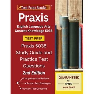 Praxis English Language Arts Content Knowledge 5038 Test Prep: Praxis 5038 Study